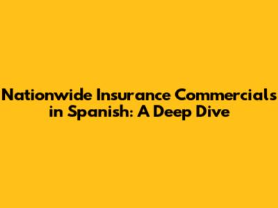 Nationwide Insurance Commercials in Spanish: A Deep Dive