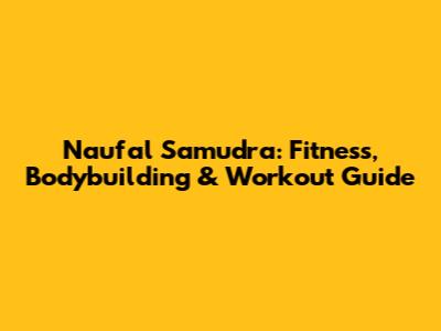 Naufal Samudra: Fitness, Bodybuilding & Workout Guide