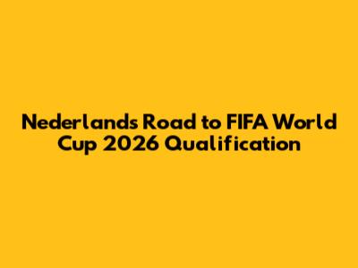 Nederland's Road to FIFA World Cup 2026 Qualification