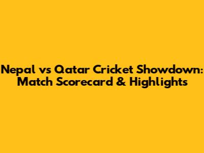 Nepal vs Qatar Cricket Showdown: Match Scorecard & Highlights