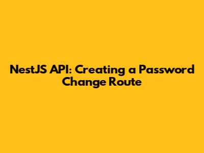 NestJS API: Creating a Password Change Route