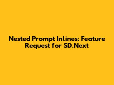 Nested Prompt Inlines: Feature Request for SD.Next