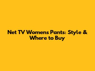 Net TV Women's Pants: Style & Where to Buy