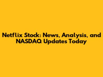 Netflix Stock: News, Analysis, and NASDAQ Updates Today