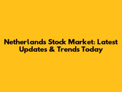 Netherlands Stock Market: Latest Updates & Trends Today