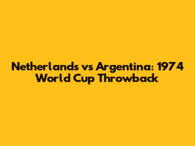 Netherlands vs Argentina: 1974 World Cup Throwback