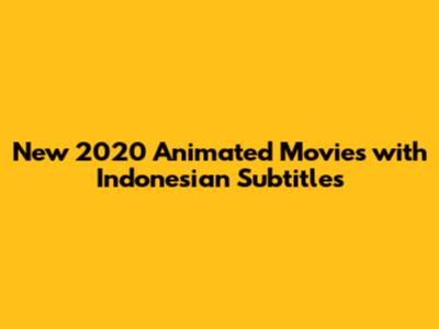 New 2020 Animated Movies with Indonesian Subtitles