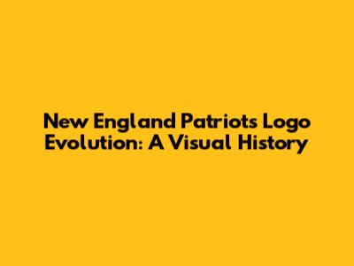 New England Patriots Logo Evolution: A Visual History