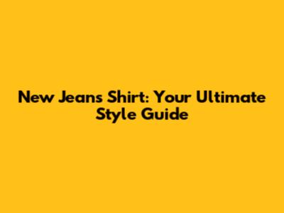 New Jeans Shirt: Your Ultimate Style Guide
