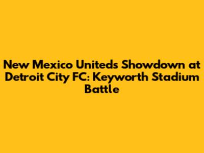New Mexico United's Showdown at Detroit City FC: Keyworth Stadium Battle