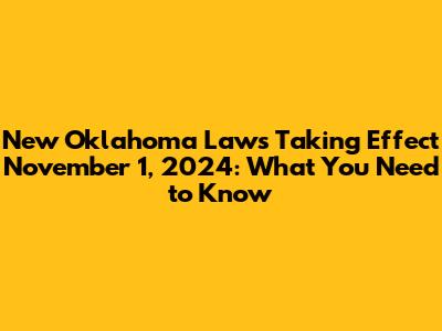 New Oklahoma Laws Taking Effect November 1, 2024: What You Need to Know