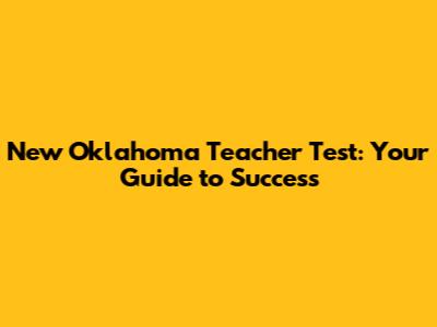 New Oklahoma Teacher Test: Your Guide to Success