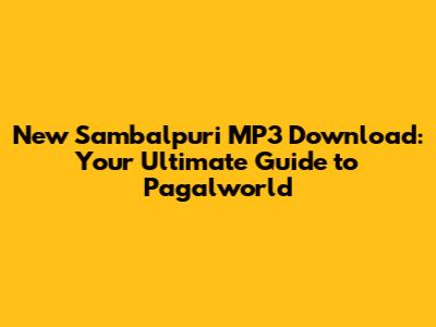 New Sambalpuri MP3 Download: Your Ultimate Guide to Pagalworld