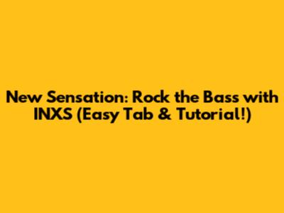 New Sensation: Rock the Bass with INXS (Easy Tab & Tutorial!)