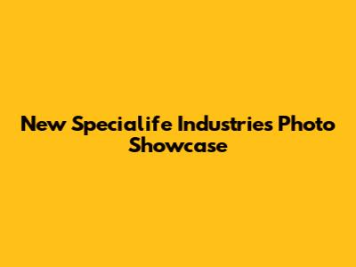 New Specialife Industries Photo Showcase