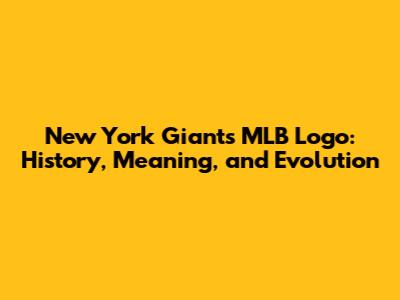 New York Giants MLB Logo: History, Meaning, and Evolution