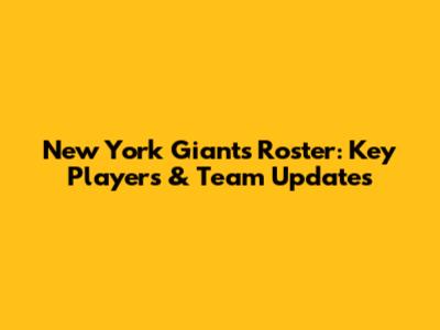 New York Giants Roster: Key Players & Team Updates