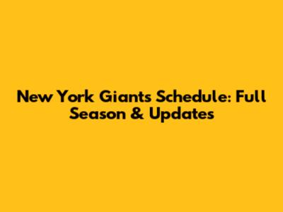 New York Giants Schedule: Full Season & Updates