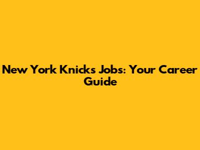 New York Knicks Jobs: Your Career Guide