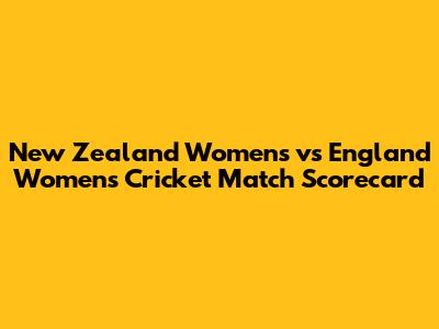 New Zealand Women's vs England Women's Cricket Match Scorecard