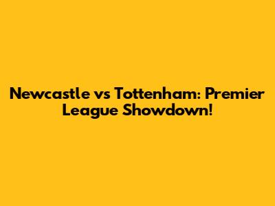 Newcastle vs Tottenham: Premier League Showdown!