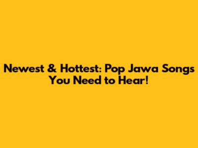 Newest & Hottest: Pop Jawa Songs You Need to Hear!