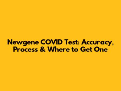 Newgene COVID Test: Accuracy, Process & Where to Get One