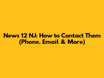 News 12 NJ: How to Contact Them (Phone, Email & More)