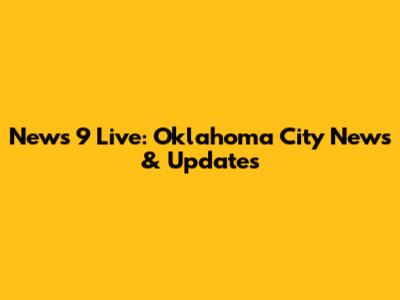 News 9 Live: Oklahoma City News & Updates