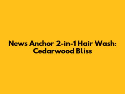 News Anchor 2-in-1 Hair Wash: Cedarwood Bliss