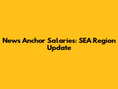 News Anchor Salaries: SEA Region Update