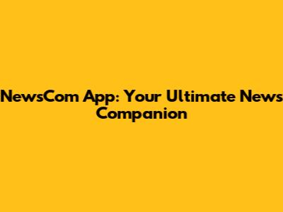 NewsCom App: Your Ultimate News Companion