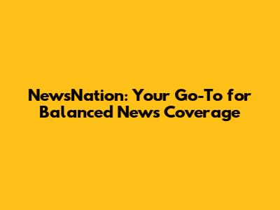 NewsNation: Your Go-To for Balanced News Coverage