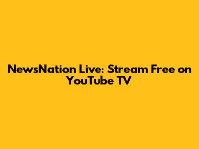 NewsNation Live: Stream Free on YouTube TV