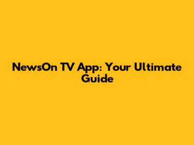 NewsOn TV App: Your Ultimate Guide