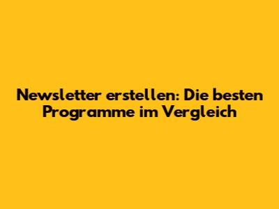 Newsletter erstellen: Die besten Programme im Vergleich