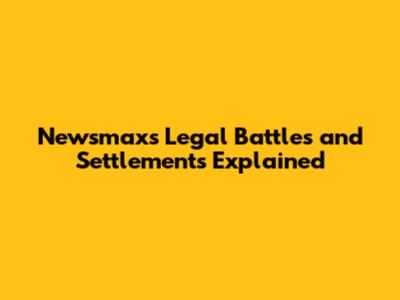 Newsmax's Legal Battles and Settlements Explained