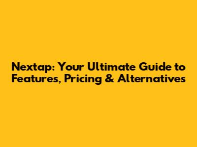 Nextap: Your Ultimate Guide to Features, Pricing & Alternatives