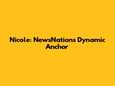 Nicole: NewsNation's Dynamic Anchor