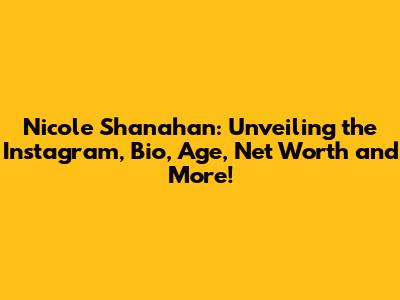 Nicole Shanahan: Unveiling the Instagram, Bio, Age, Net Worth and More!