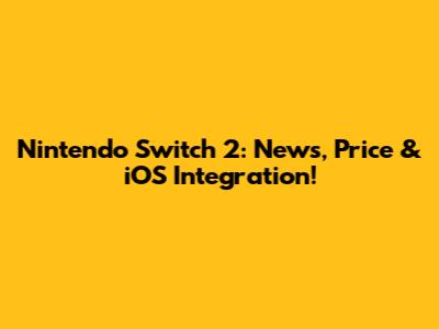 Nintendo Switch 2: News, Price & iOS Integration!