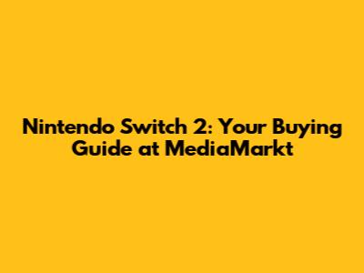 Nintendo Switch 2: Your Buying Guide at MediaMarkt