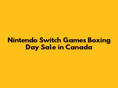 Nintendo Switch Games Boxing Day Sale in Canada