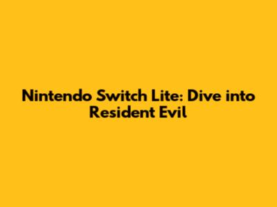 Nintendo Switch Lite: Dive into Resident Evil
