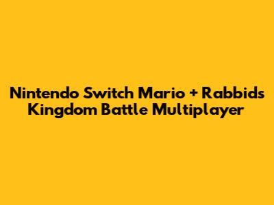 Nintendo Switch Mario + Rabbids Kingdom Battle Multiplayer