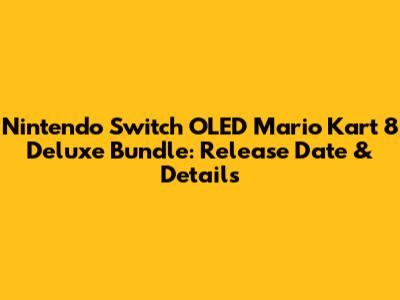 Nintendo Switch OLED Mario Kart 8 Deluxe Bundle: Release Date & Details