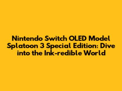 Nintendo Switch OLED Model Splatoon 3 Special Edition: Dive into the Ink-redible World
