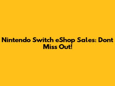 Nintendo Switch eShop Sales: Don't Miss Out!