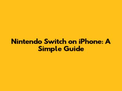 Nintendo Switch on iPhone: A Simple Guide