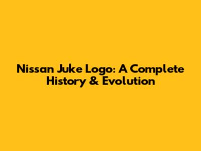 Nissan Juke Logo: A Complete History & Evolution